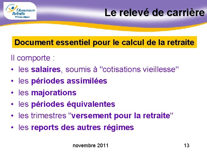 Le relevé de carrière Document essentiel pour le calcul de la retraite Il comporte