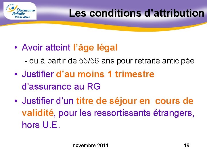 Les conditions d’attribution • Avoir atteint l’âge légal - ou à partir de 55/56