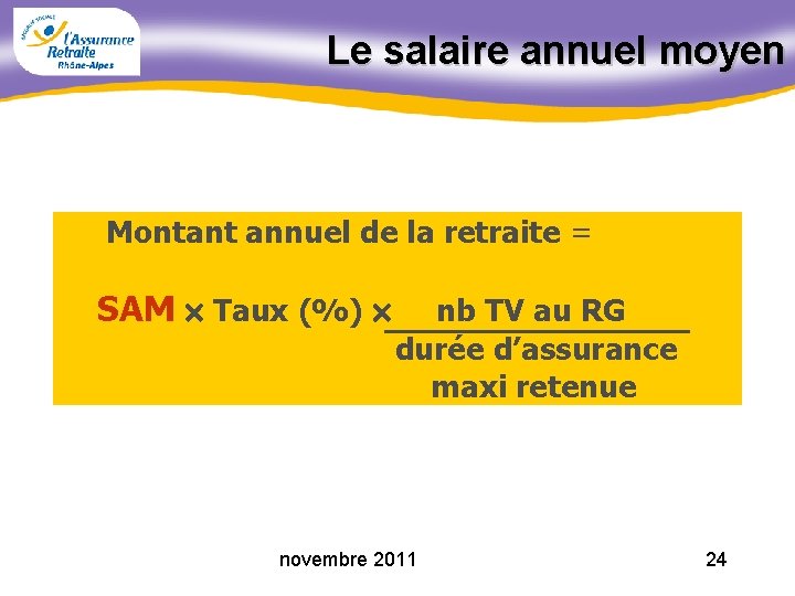 Le salaire annuel moyen Montant annuel de la retraite = SAM Taux (%) nb
