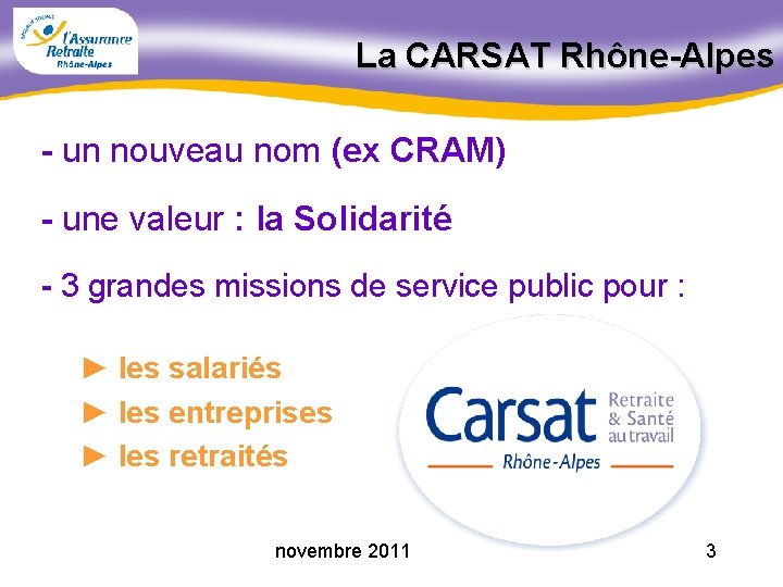 La CARSAT Rhône-Alpes - un nouveau nom (ex CRAM) - une valeur : la