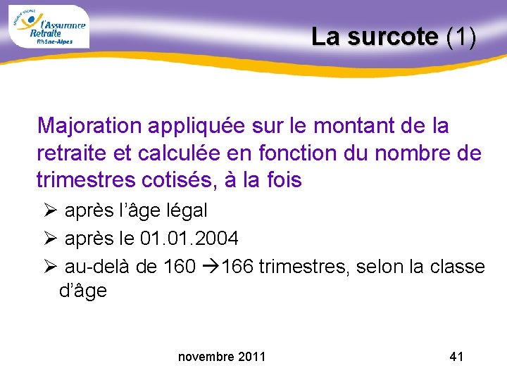 La surcote (1) Majoration appliquée sur le montant de la retraite et calculée en