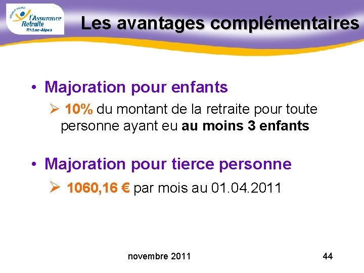 Les avantages complémentaires • Majoration pour enfants Ø 10% du montant de la retraite