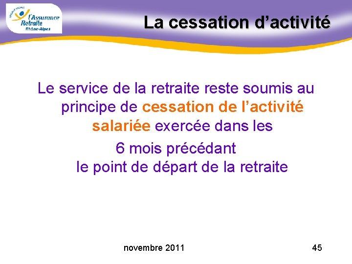 La cessation d’activité Le service de la retraite reste soumis au principe de cessation