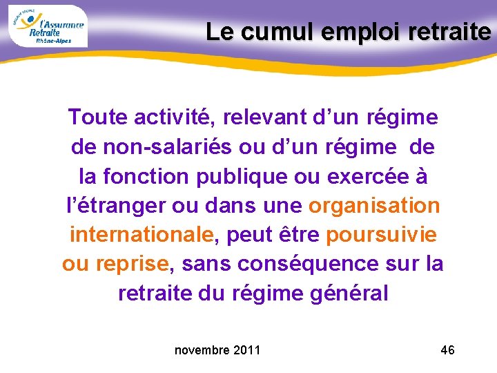 Le cumul emploi retraite Toute activité, relevant d’un régime de non-salariés ou d’un régime