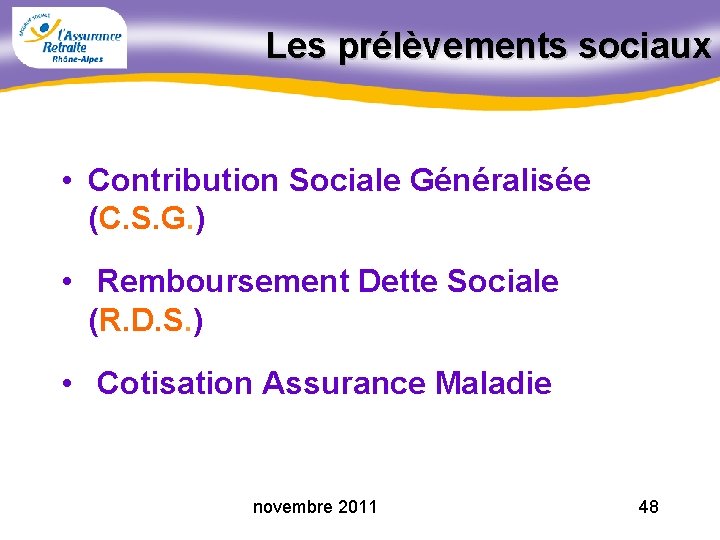 Les prélèvements sociaux • Contribution Sociale Généralisée (C. S. G. ) • Remboursement Dette