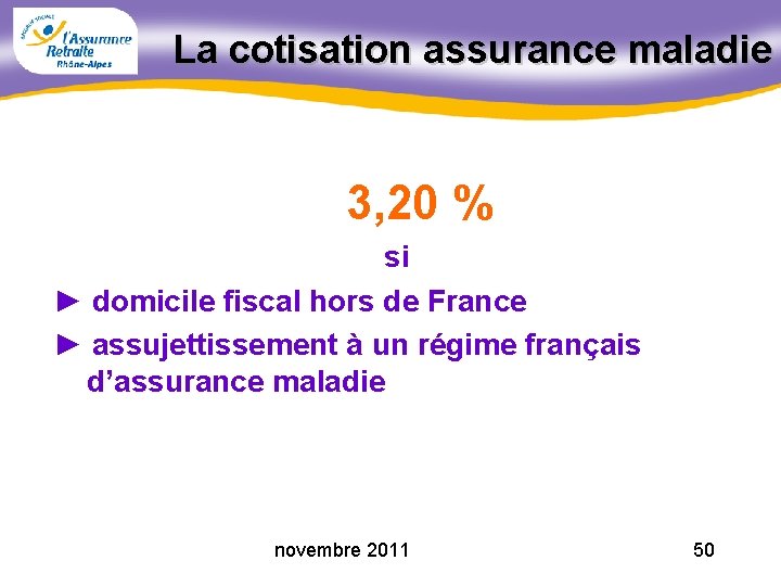 La cotisation assurance maladie 3, 20 % si ► domicile fiscal hors de France