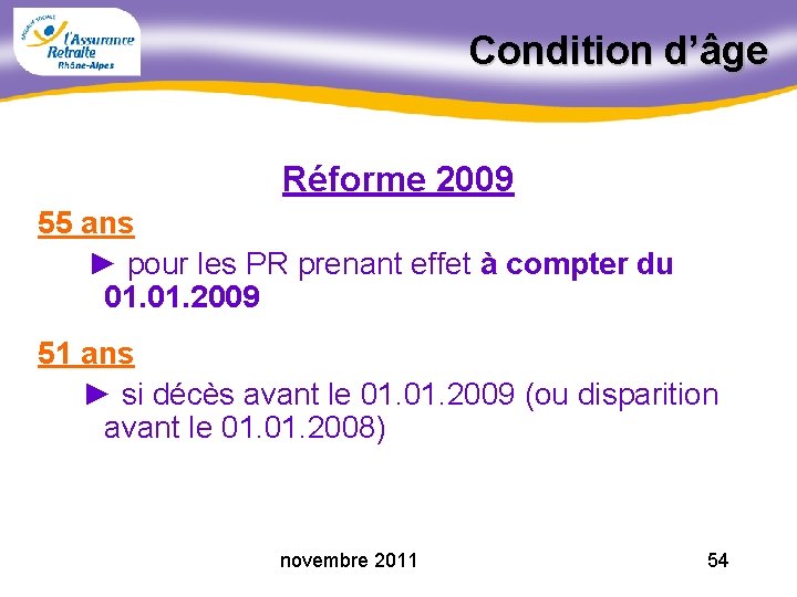 Condition d’âge Réforme 2009 55 ans ► pour les PR prenant effet à compter