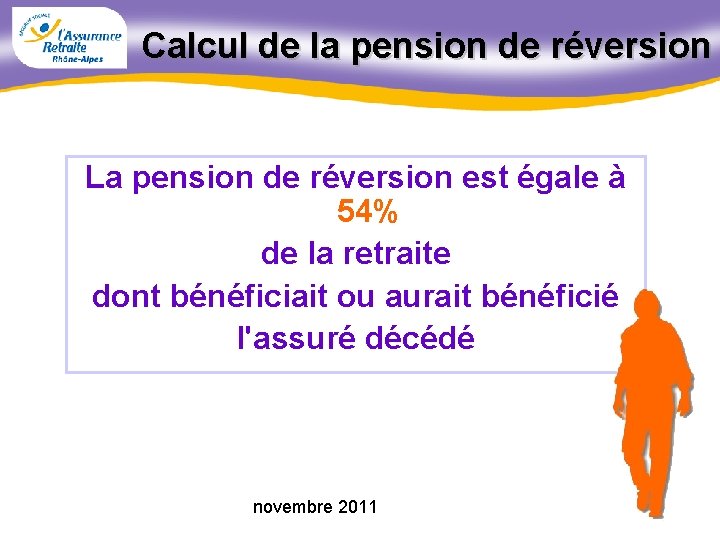 Calcul de la pension de réversion La pension de réversion est égale à 54%