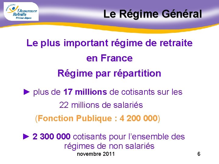 Le Régime Général Le plus important régime de retraite en France Régime par répartition