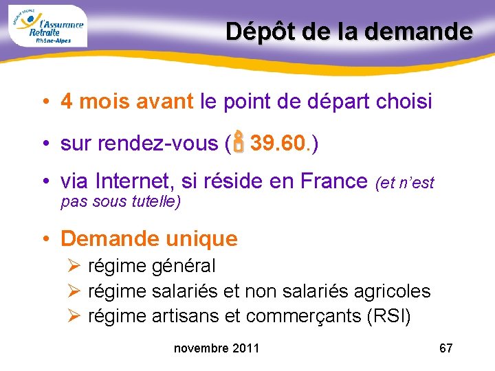 Dépôt de la demande • 4 mois avant le point de départ choisi •