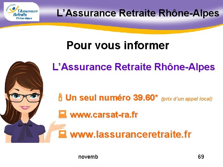 L’Assurance Retraite Rhône-Alpes Pour vous informer L’Assurance Retraite Rhône-Alpes ' Un seul numéro 39.