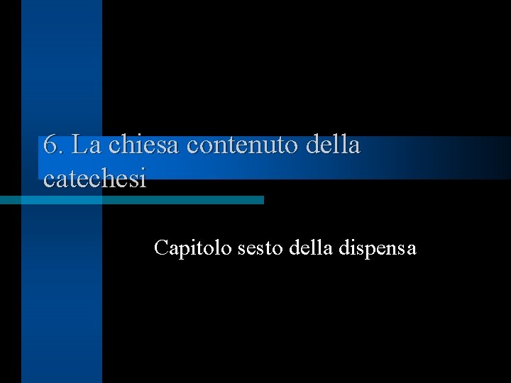 6. La chiesa contenuto della catechesi Capitolo sesto della dispensa 