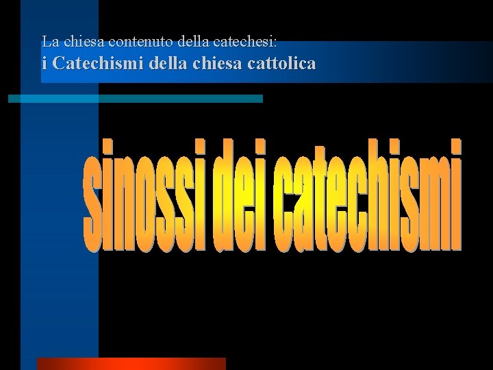 La chiesa contenuto della catechesi: i Catechismi della chiesa cattolica 