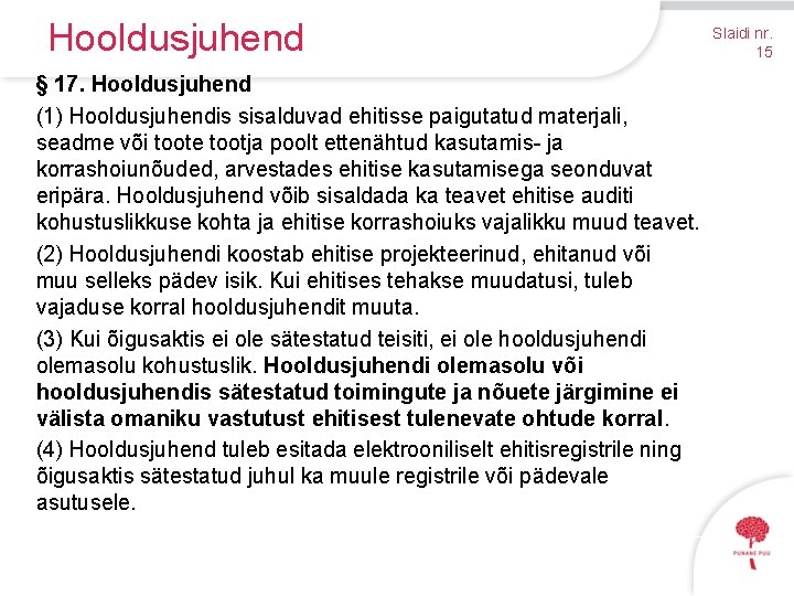 Hooldusjuhend § 17. Hooldusjuhend (1) Hooldusjuhendis sisalduvad ehitisse paigutatud materjali, seadme või toote tootja