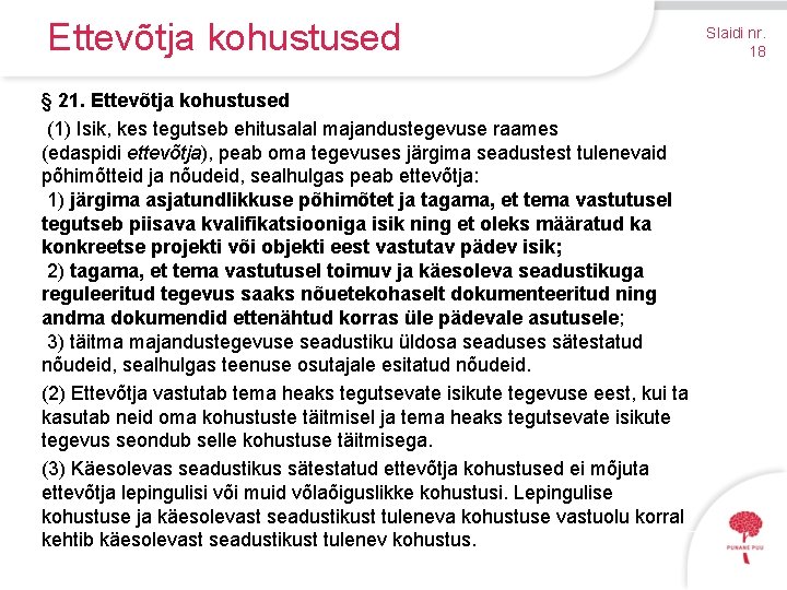 Ettevõtja kohustused § 21. Ettevõtja kohustused (1) Isik, kes tegutseb ehitusalal majandustegevuse raames (edaspidi