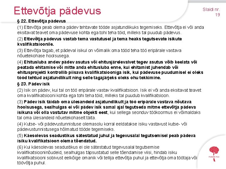 Ettevõtja pädevus Slaidi nr. 19 § 22. Ettevõtja pädevus (1) Ettevõtja peab olema pädev