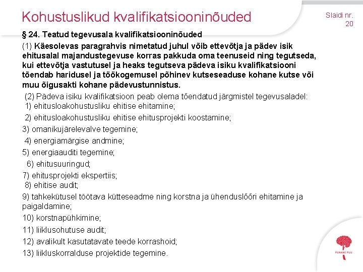 Kohustuslikud kvalifikatsiooninõuded § 24. Teatud tegevusala kvalifikatsiooninõuded (1) Käesolevas paragrahvis nimetatud juhul võib ettevõtja