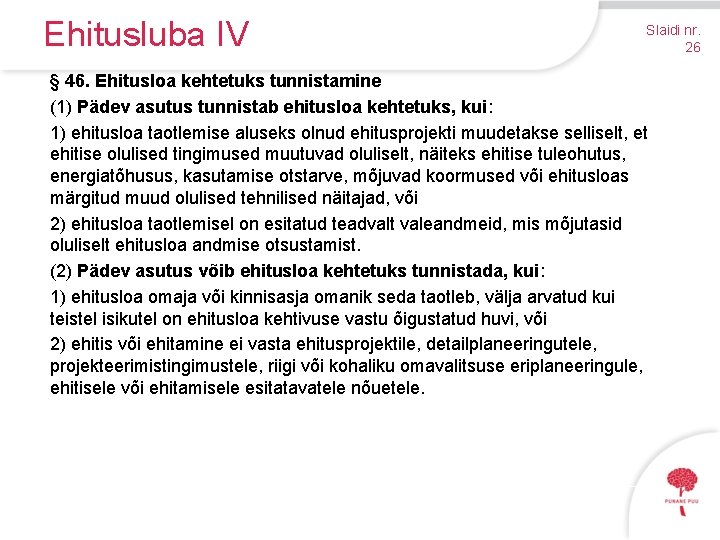 Ehitusluba IV Slaidi nr. 26 § 46. Ehitusloa kehtetuks tunnistamine (1) Pädev asutus tunnistab