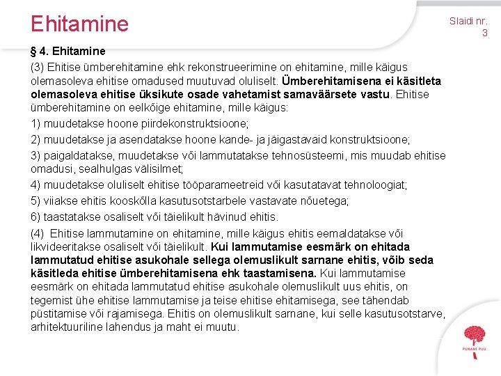 Ehitamine § 4. Ehitamine (3) Ehitise ümberehitamine ehk rekonstrueerimine on ehitamine, mille käigus olemasoleva