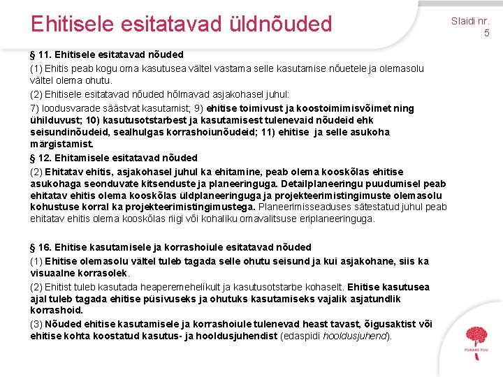 Ehitisele esitatavad üldnõuded § 11. Ehitisele esitatavad nõuded (1) Ehitis peab kogu oma kasutusea