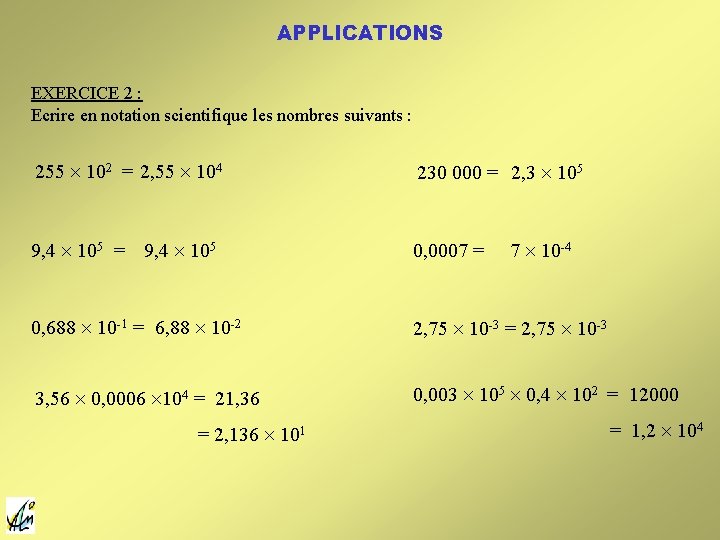 APPLICATIONS EXERCICE 2 : Ecrire en notation scientifique les nombres suivants : 255 102 APPLICATIONS EXERCICE 2 : Ecrire en notation scientifique les nombres suivants : 255 102