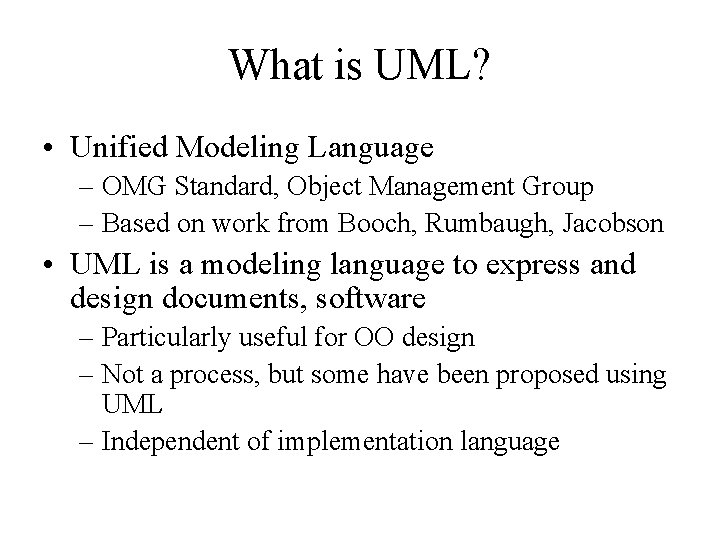 What is UML? • Unified Modeling Language – OMG Standard, Object Management Group –