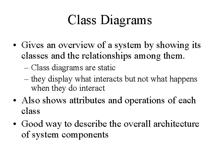 Class Diagrams • Gives an overview of a system by showing its classes and