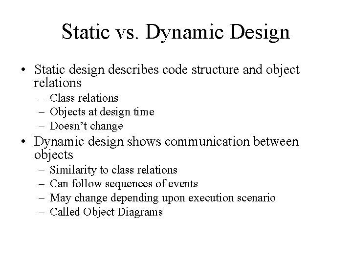 Static vs. Dynamic Design • Static design describes code structure and object relations –