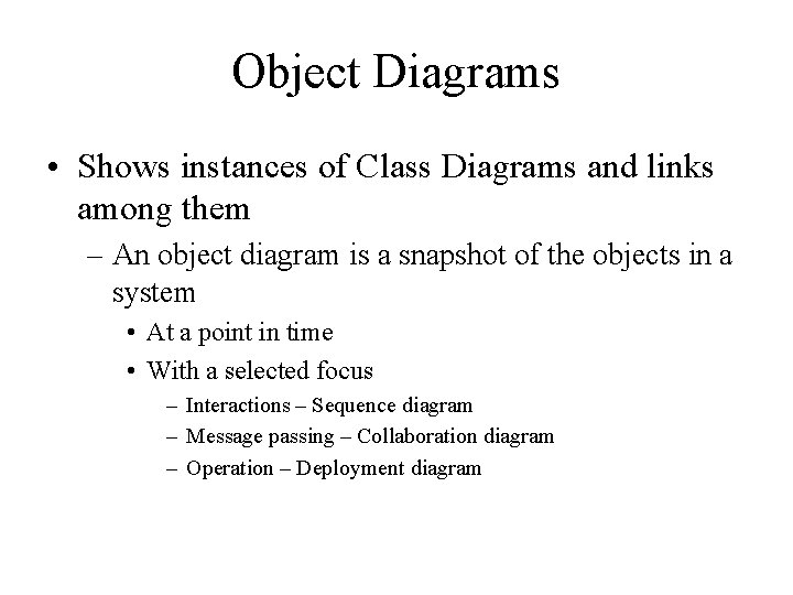 Object Diagrams • Shows instances of Class Diagrams and links among them – An