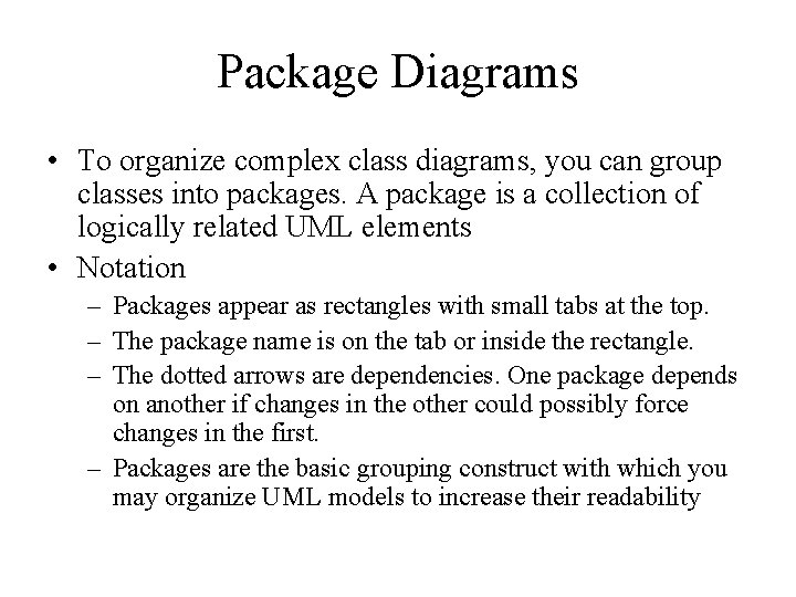 Package Diagrams • To organize complex class diagrams, you can group classes into packages.