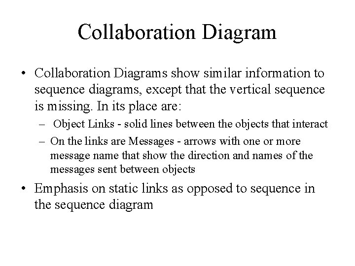 Collaboration Diagram • Collaboration Diagrams show similar information to sequence diagrams, except that the