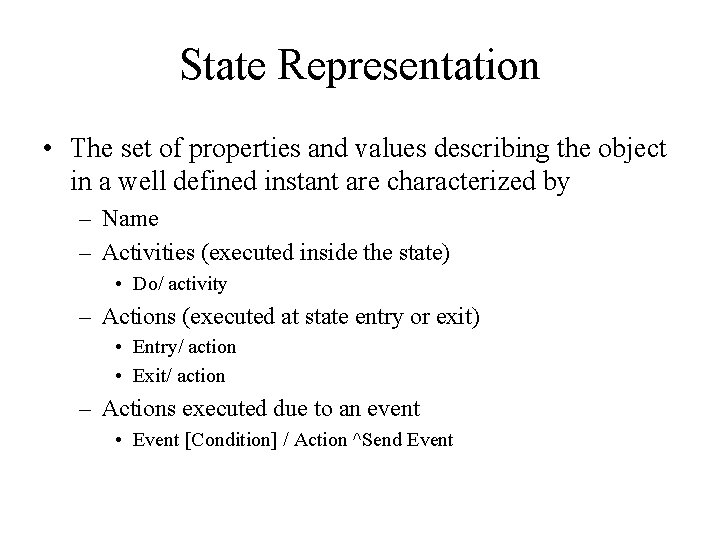 State Representation • The set of properties and values describing the object in a
