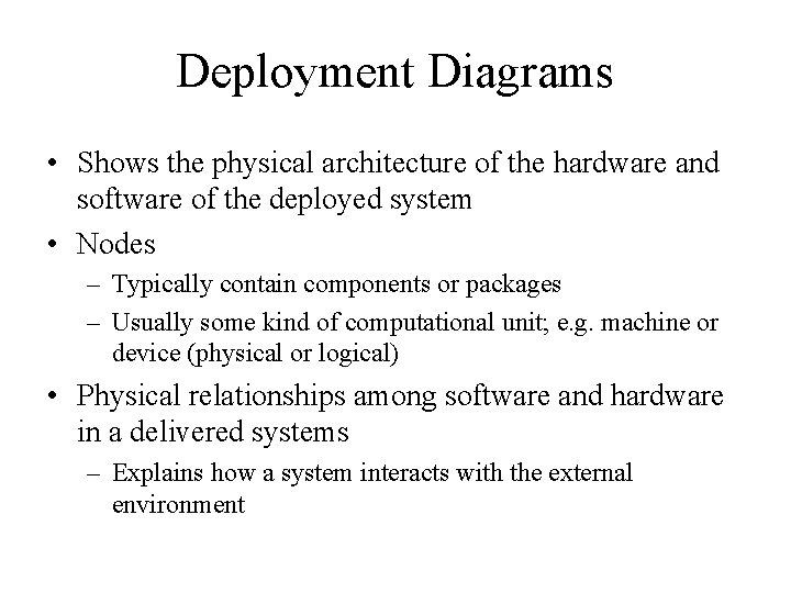 Deployment Diagrams • Shows the physical architecture of the hardware and software of the