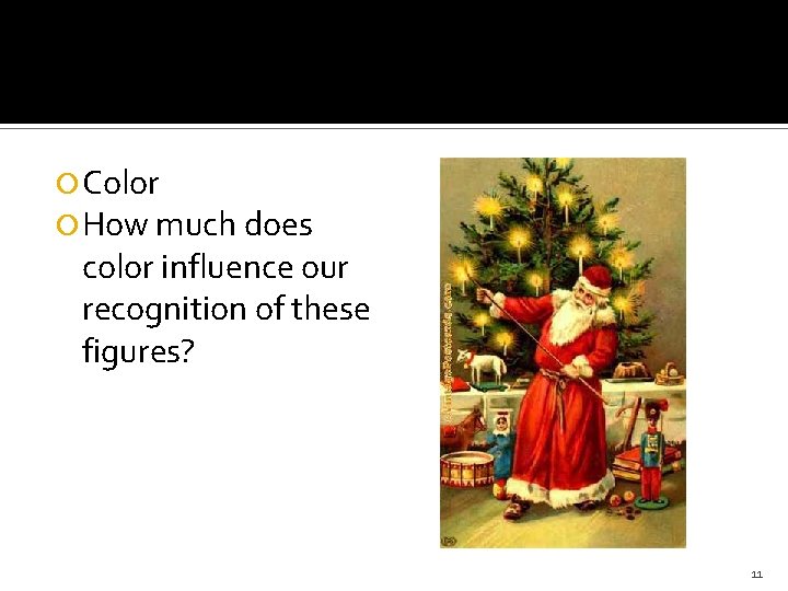  Color How much does color influence our recognition of these figures? 11 