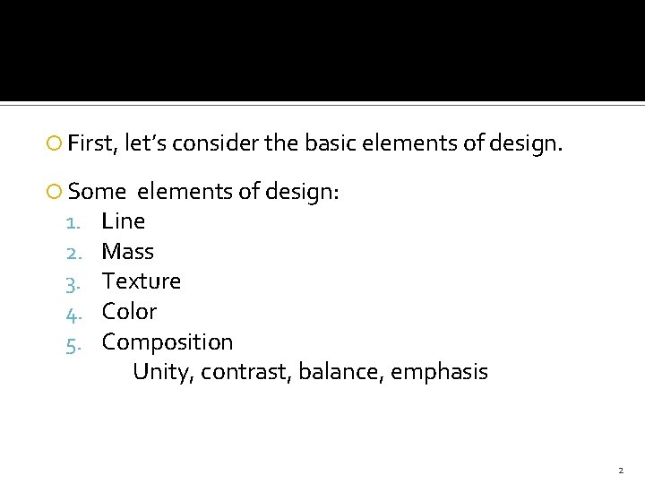  First, let’s consider the basic elements of design. Some 1. 2. 3. 4.