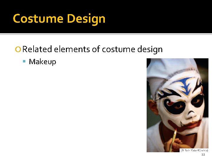 Costume Design Related elements of costume design Makeup 22 