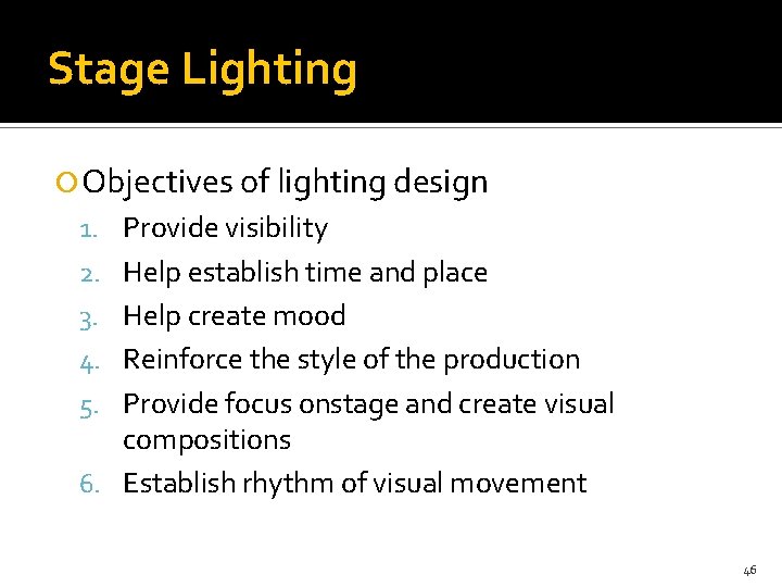 Stage Lighting Objectives of lighting design 1. Provide visibility 2. Help establish time and