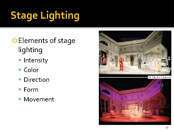 Stage Lighting Elements of stage lighting Intensity Color Direction Form Movement 47 