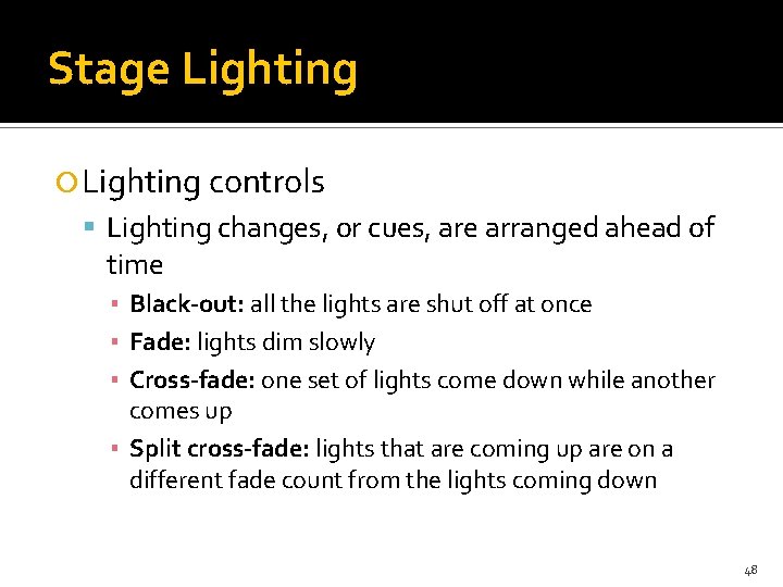 Stage Lighting controls Lighting changes, or cues, are arranged ahead of time ▪ Black-out: