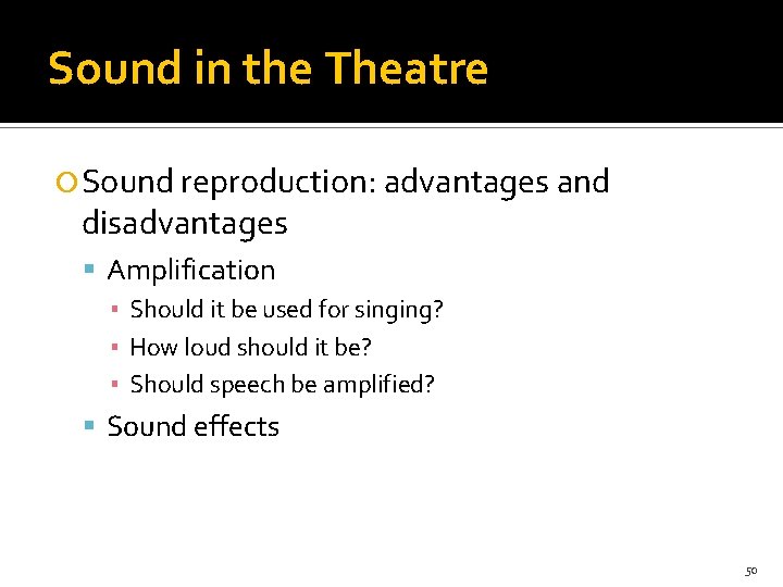 Sound in the Theatre Sound reproduction: advantages and disadvantages Amplification ▪ Should it be