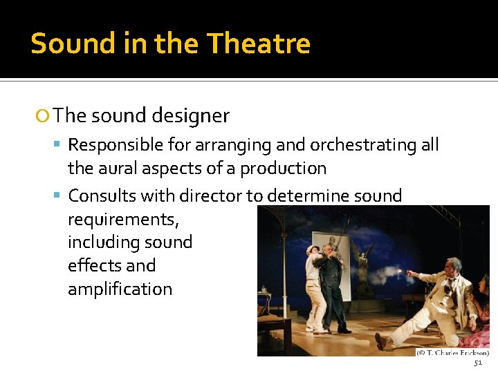 Sound in the Theatre The sound designer Responsible for arranging and orchestrating all the