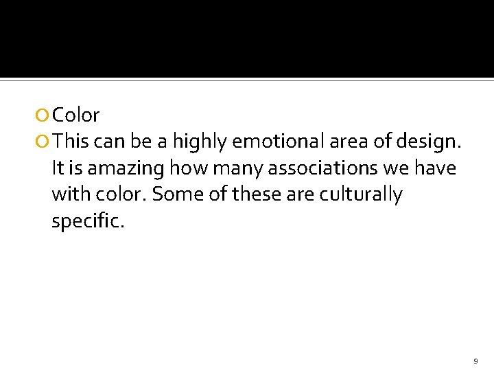  Color This can be a highly emotional area of design. It is amazing