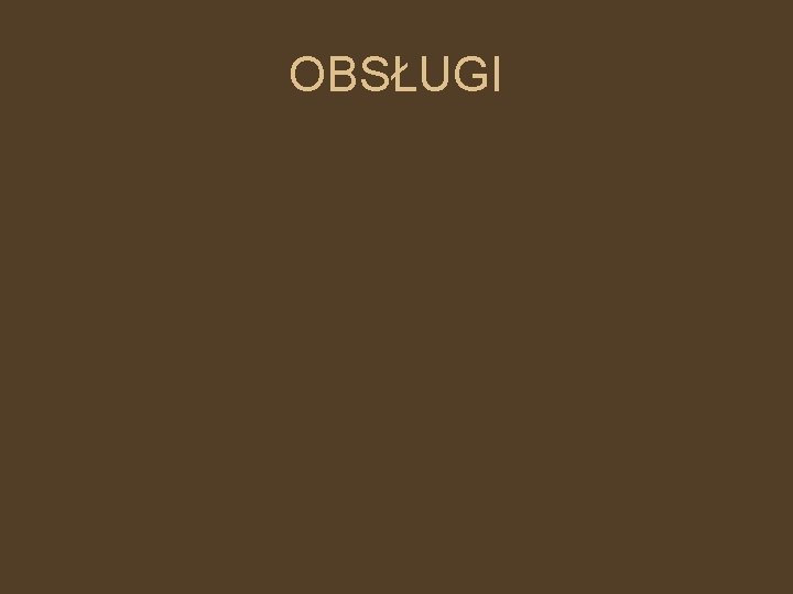 OBSŁUGI 