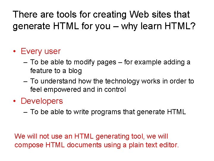 There are tools for creating Web sites that generate HTML for you – why