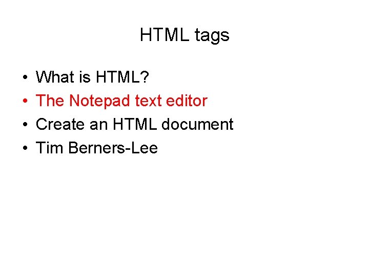 HTML tags • • What is HTML? The Notepad text editor Create an HTML