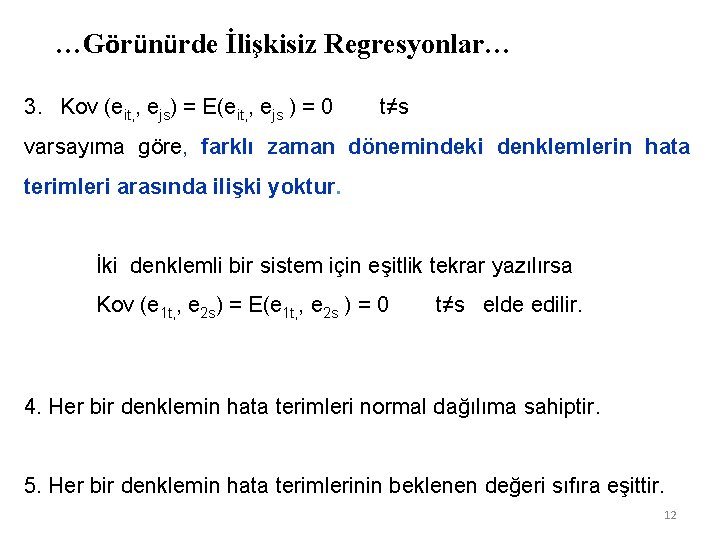 …Görünürde İlişkisiz Regresyonlar… 3. Kov (eit, , ejs) = E(eit, , ejs ) = …Görünürde İlişkisiz Regresyonlar… 3. Kov (eit, , ejs) = E(eit, , ejs ) =
