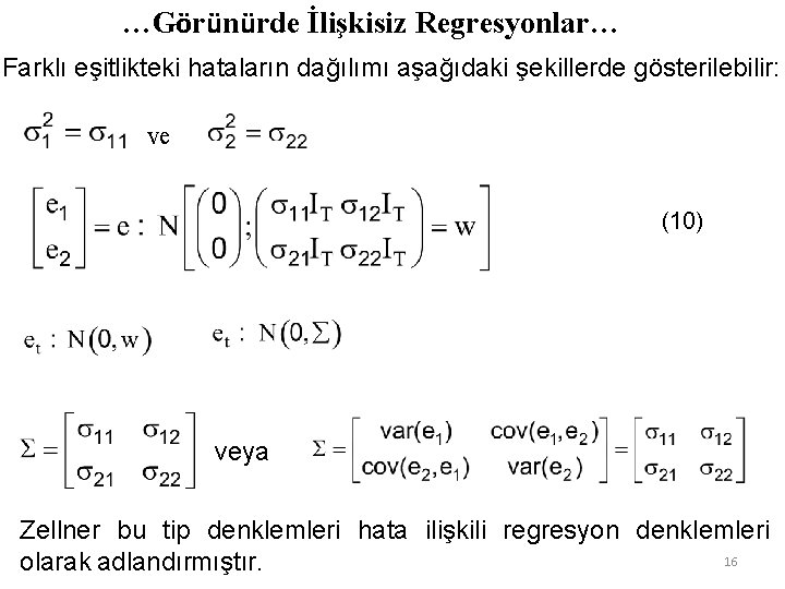 …Görünürde İlişkisiz Regresyonlar… Farklı eşitlikteki hataların dağılımı aşağıdaki şekillerde gösterilebilir: ve (10) veya Zellner …Görünürde İlişkisiz Regresyonlar… Farklı eşitlikteki hataların dağılımı aşağıdaki şekillerde gösterilebilir: ve (10) veya Zellner