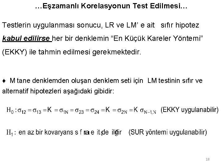 …Eşzamanlı Korelasyonun Test Edilmesi… Testlerin uygulanması sonucu, LR ve LM’ e ait sıfır hipotez …Eşzamanlı Korelasyonun Test Edilmesi… Testlerin uygulanması sonucu, LR ve LM’ e ait sıfır hipotez