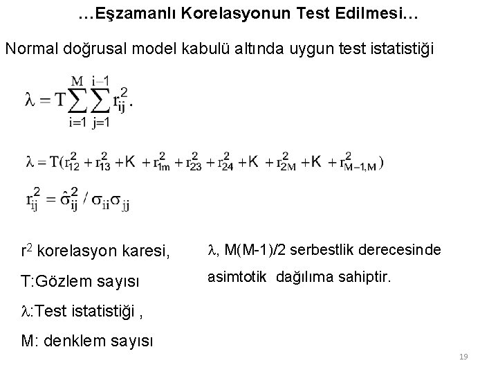 …Eşzamanlı Korelasyonun Test Edilmesi… Normal doğrusal model kabulü altında uygun test istatistiği r 2 …Eşzamanlı Korelasyonun Test Edilmesi… Normal doğrusal model kabulü altında uygun test istatistiği r 2