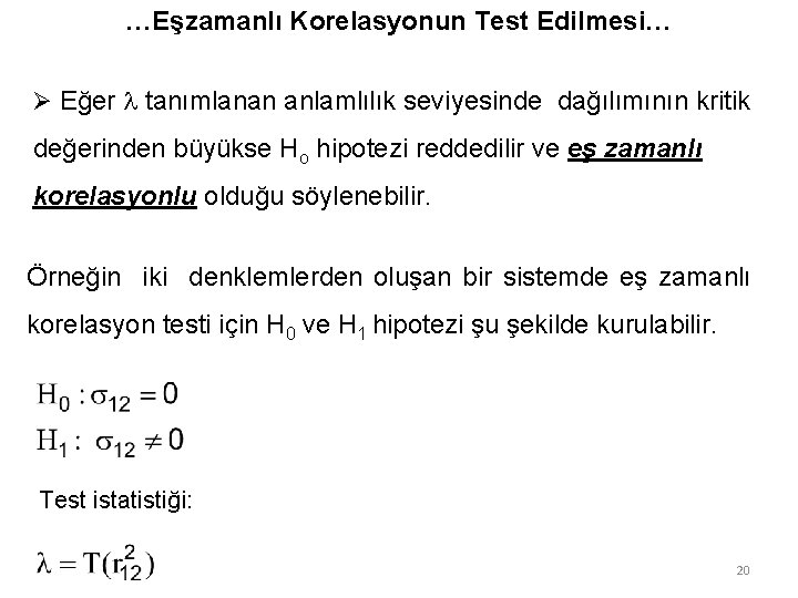 …Eşzamanlı Korelasyonun Test Edilmesi… Ø Eğer tanımlanan anlamlılık seviyesinde dağılımının kritik değerinden büyükse Ho …Eşzamanlı Korelasyonun Test Edilmesi… Ø Eğer tanımlanan anlamlılık seviyesinde dağılımının kritik değerinden büyükse Ho
